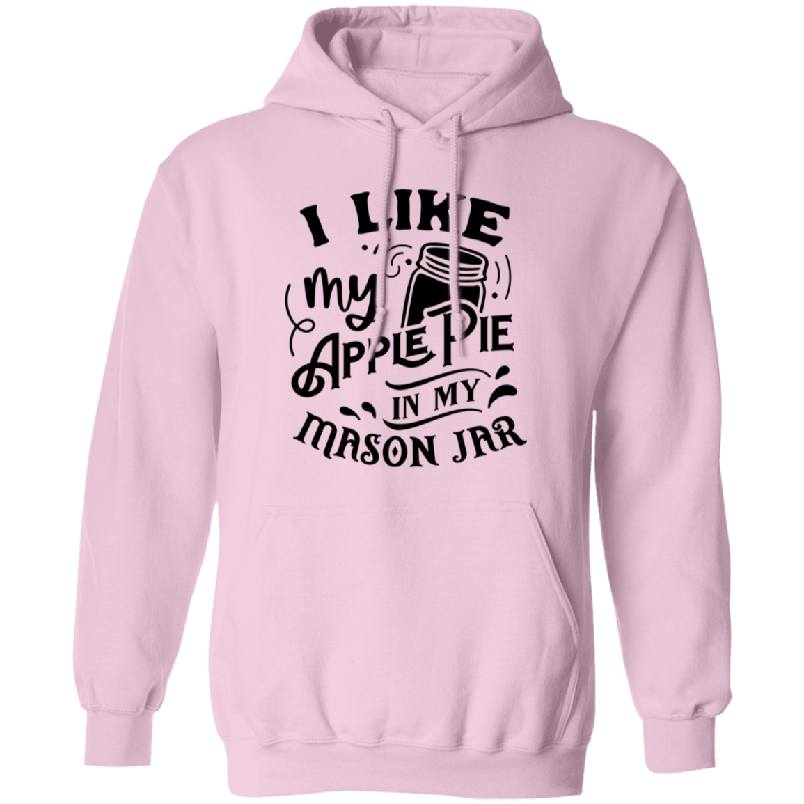 I Like My Apple Pie G185 Pullover Hoodie I Like My Apple Pie G185 Pullover Hoodie