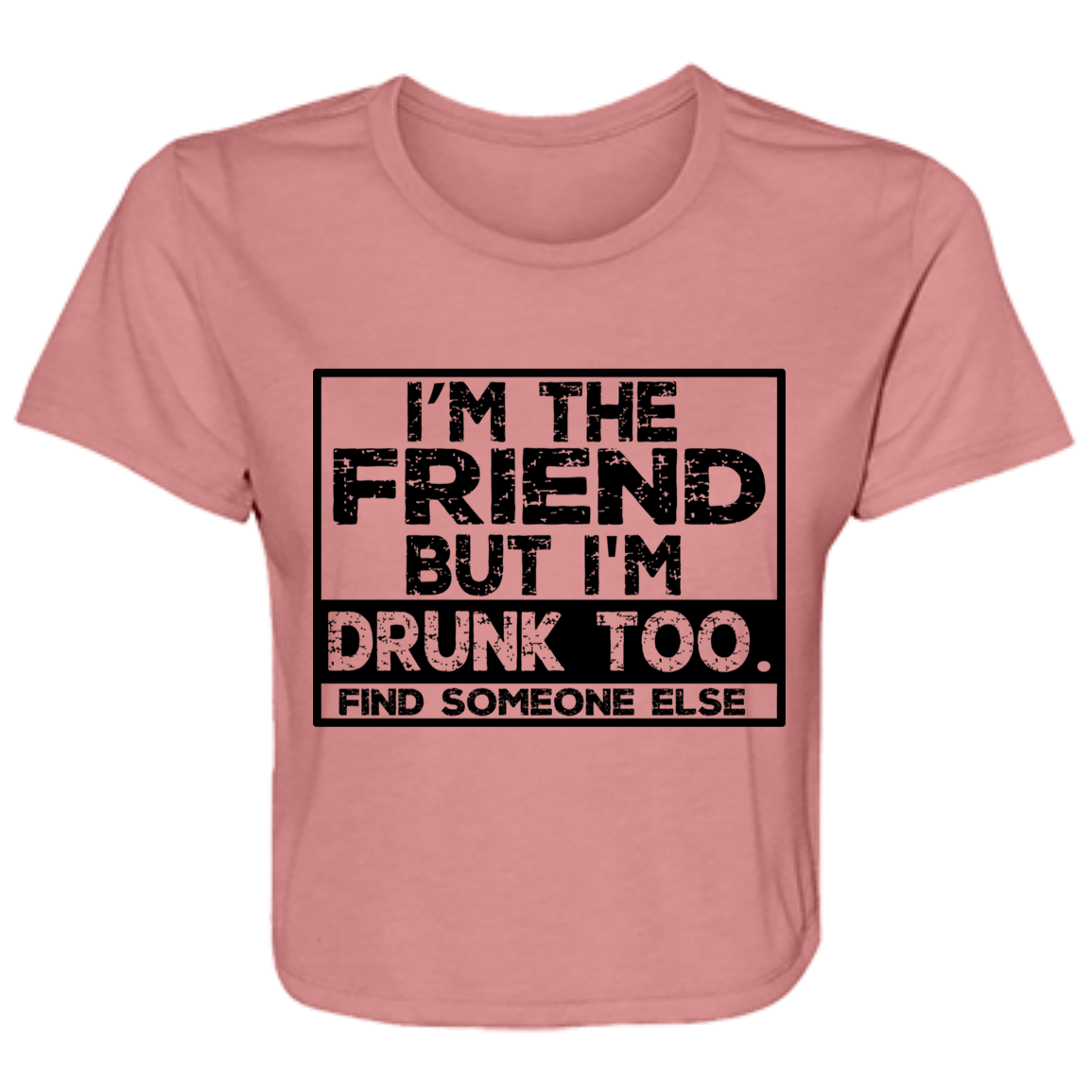Im The Friend Too Drink B8882 Ladies' Flowy Cropped Tee Im The Friend Too Drink B8882 Ladies' Flowy Cropped Tee