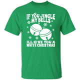 If You Jingle My Bells G500 5.3 oz. T-Shirt If You Jingle My Bells G500 5.3 oz. T-Shirt