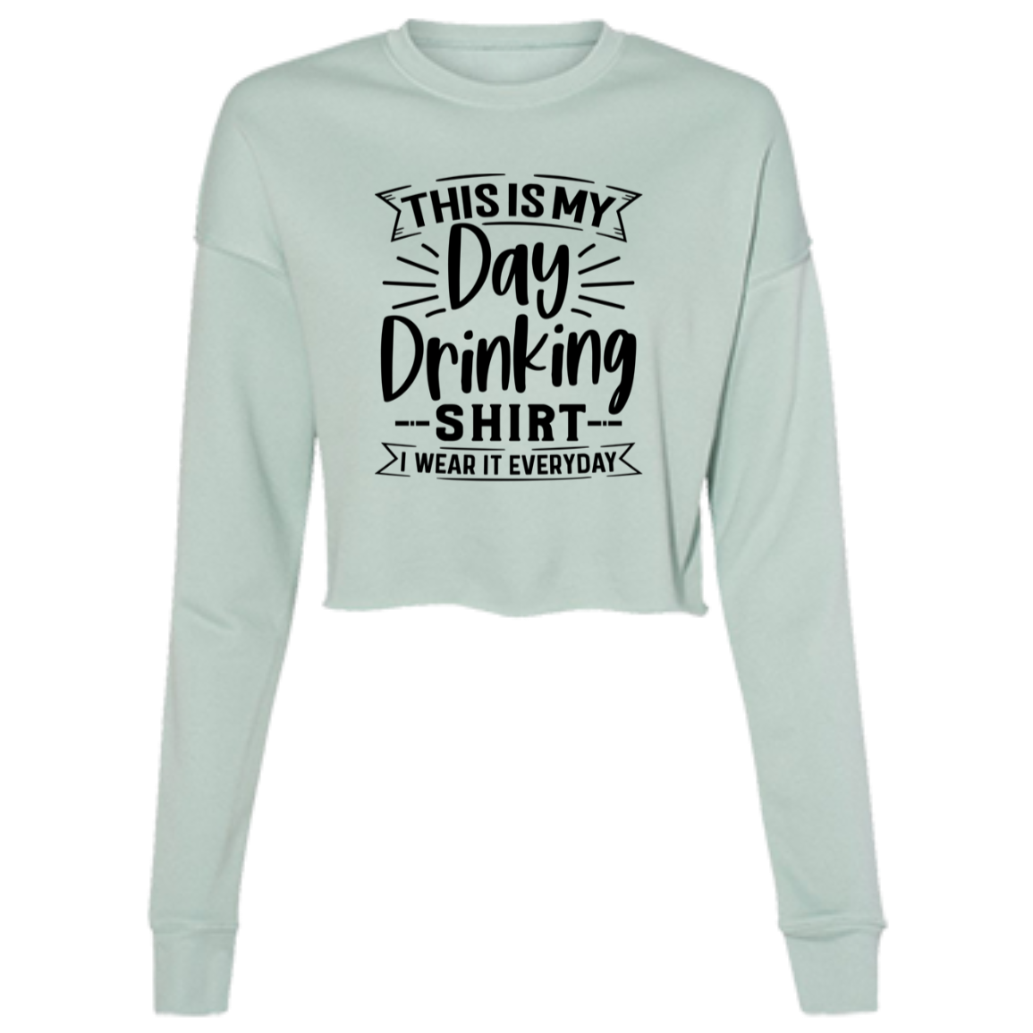Day Drinking Shirt B7503 Ladies' Cropped Fleece Crew Day Drinking Shirt B7503 Ladies' Cropped Fleece Crew