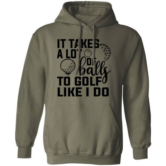 It takes a lot of balls 1 G185 Pullover Hoodie
