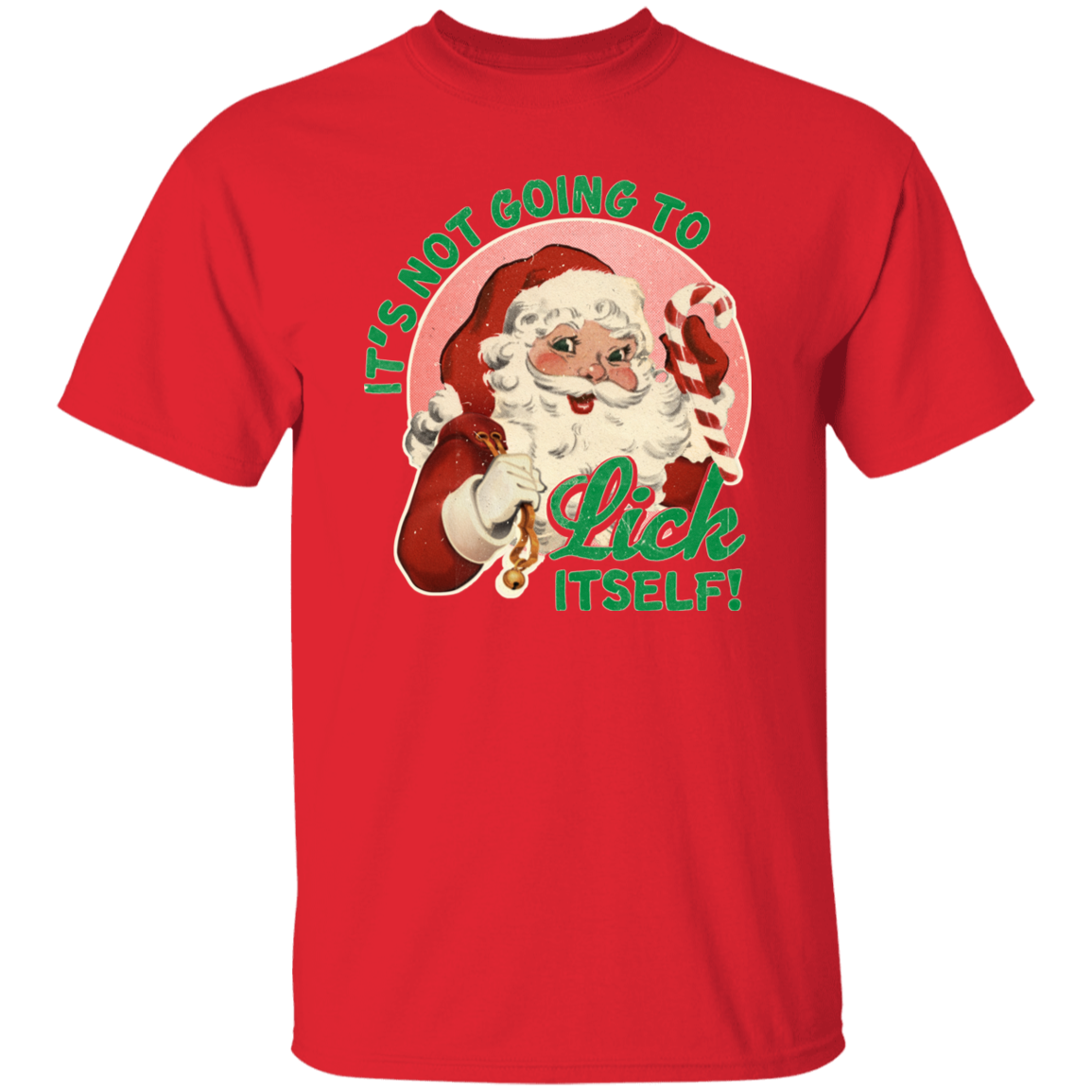 It'S Not Going To Lick Itself G500 5.3 oz. T-Shirt It'S Not Going To Lick Itself G500 5.3 oz. T-Shirt