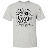 Let It Snow Somewhere Else G500 5.3 oz. T-Shirt Let It Snow Somewhere Else G500 5.3 oz. T-Shirt