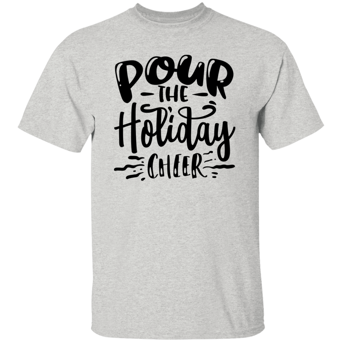 Pour The Holiday Cheer G500 5.3 oz. T-Shirt Pour The Holiday Cheer G500 5.3 oz. T-Shirt