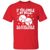 If You Jingle My Bells G500 5.3 oz. T-Shirt If You Jingle My Bells G500 5.3 oz. T-Shirt