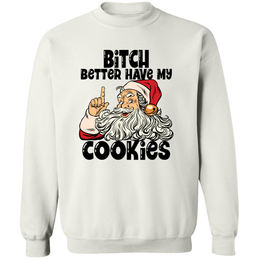 Bitch Better Have My Cookies G180 Crewneck Pullover Sweatshirt