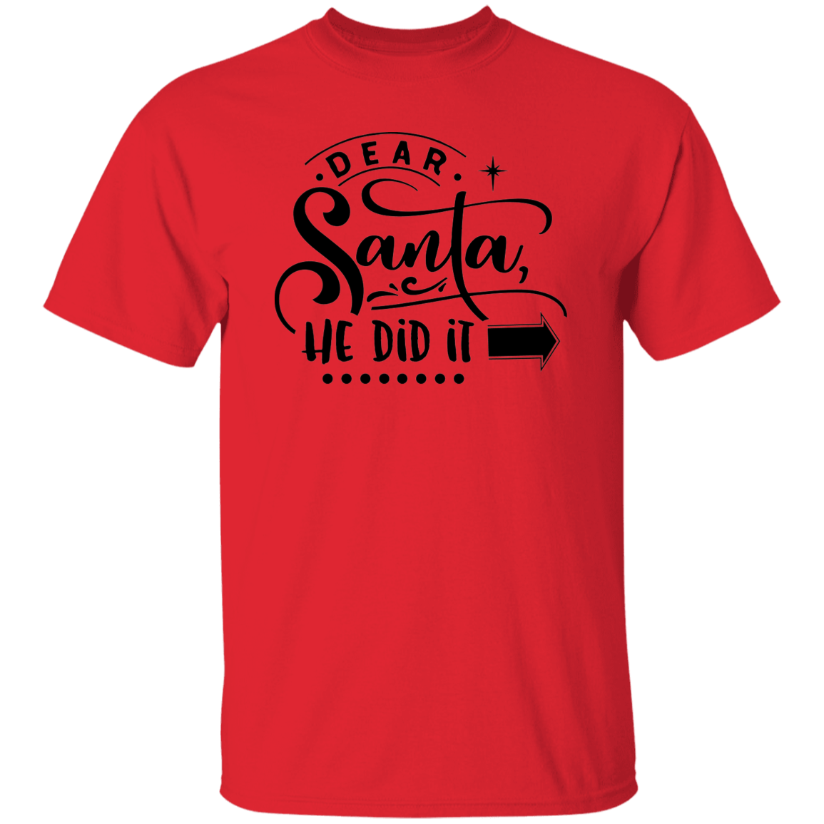 Dear Santa He Did It G500 5.3 oz. T-Shirt Dear Santa He Did It G500 5.3 oz. T-Shirt