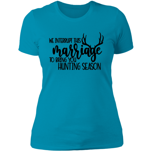 We Interrupt This Marriage To Bring you Hunting Season NL3900 Ladies' Boyfriend T-Shirt