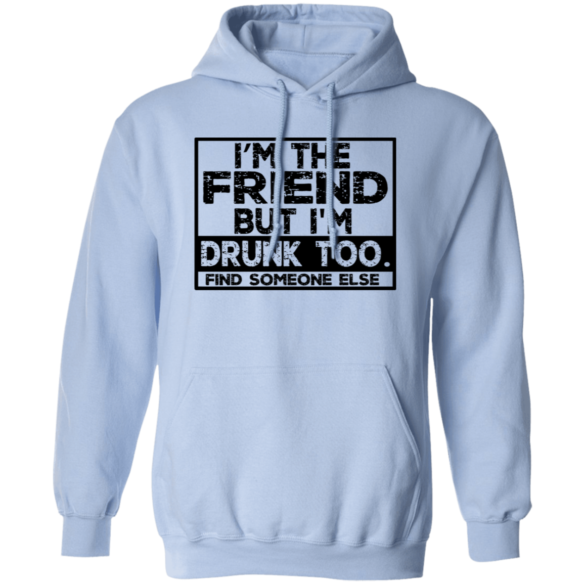 Im The Friend Too Drink G185 Pullover Hoodie Im The Friend Too Drink G185 Pullover Hoodie