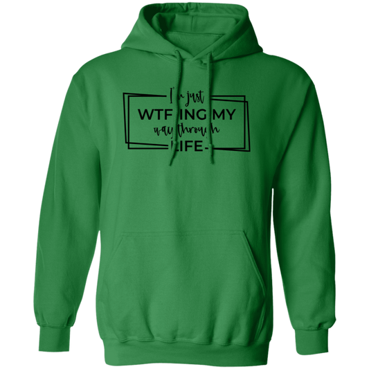 I’M Just Wtf-Ing My Way Through Life G185 Pullover Hoodie