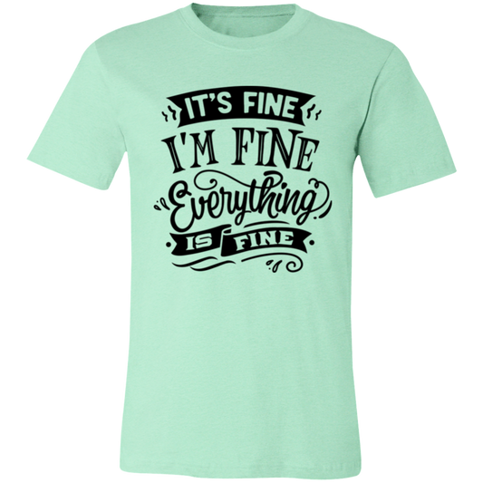 Its fine Im Fine 3001C Unisex Jersey Short-Sleeve T-Shirt