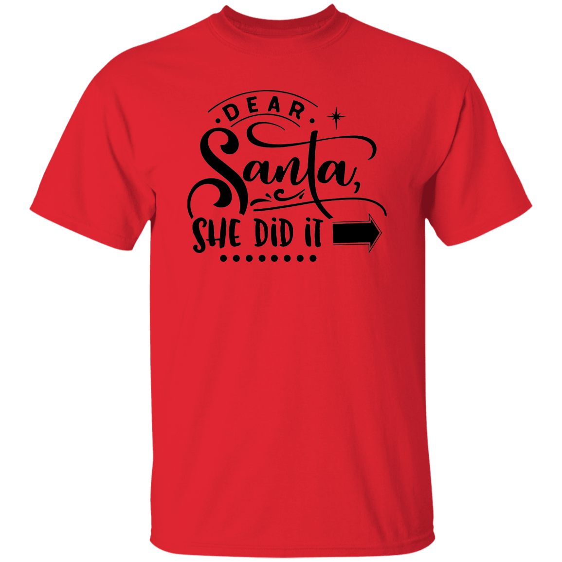 Dear Santa She Did It G500 5.3 oz. T-Shirt Dear Santa She Did It G500 5.3 oz. T-Shirt