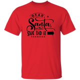 Dear Santa She Did It G500 5.3 oz. T-Shirt Dear Santa She Did It G500 5.3 oz. T-Shirt