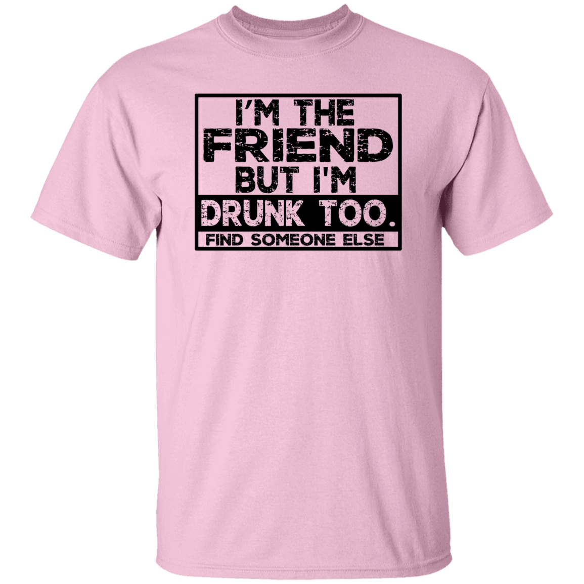 Im The Friend Too Drink G500 5.3 oz. T-Shirt Im The Friend Too Drink G500 5.3 oz. T-Shirt