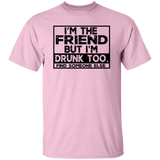 Im The Friend Too Drink G500 5.3 oz. T-Shirt Im The Friend Too Drink G500 5.3 oz. T-Shirt
