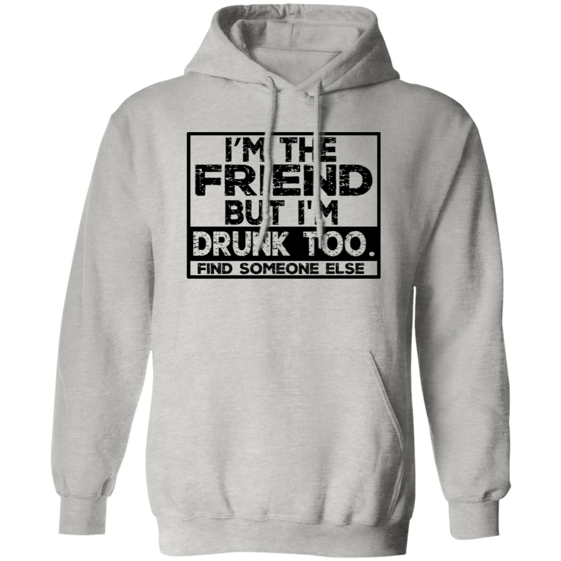 Im The Friend Too Drink G185 Pullover Hoodie Im The Friend Too Drink G185 Pullover Hoodie