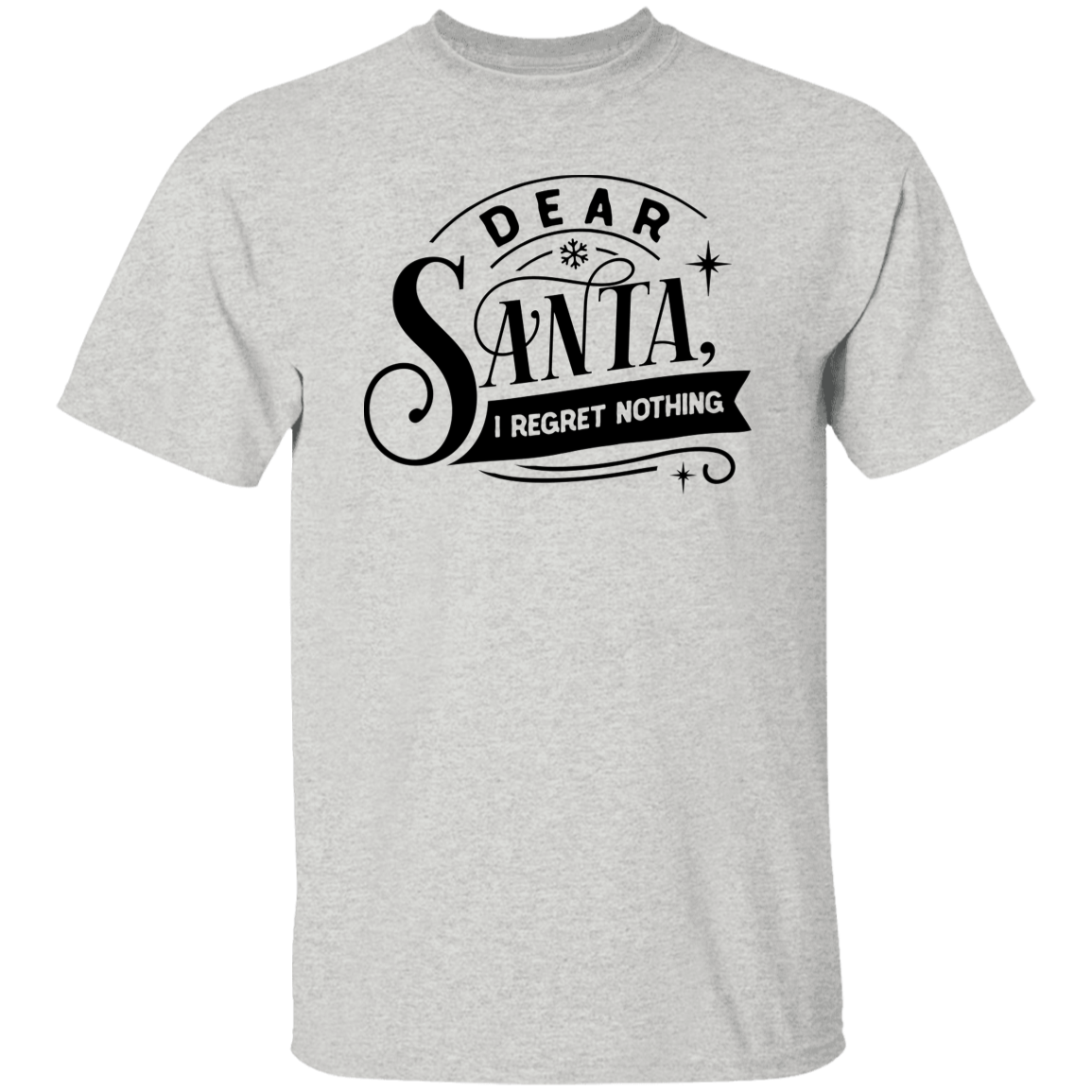 Dear Santa I Regret Nothing G500 5.3 oz. T-Shirt Dear Santa I Regret Nothing G500 5.3 oz. T-Shirt
