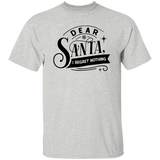 Dear Santa I Regret Nothing G500 5.3 oz. T-Shirt Dear Santa I Regret Nothing G500 5.3 oz. T-Shirt
