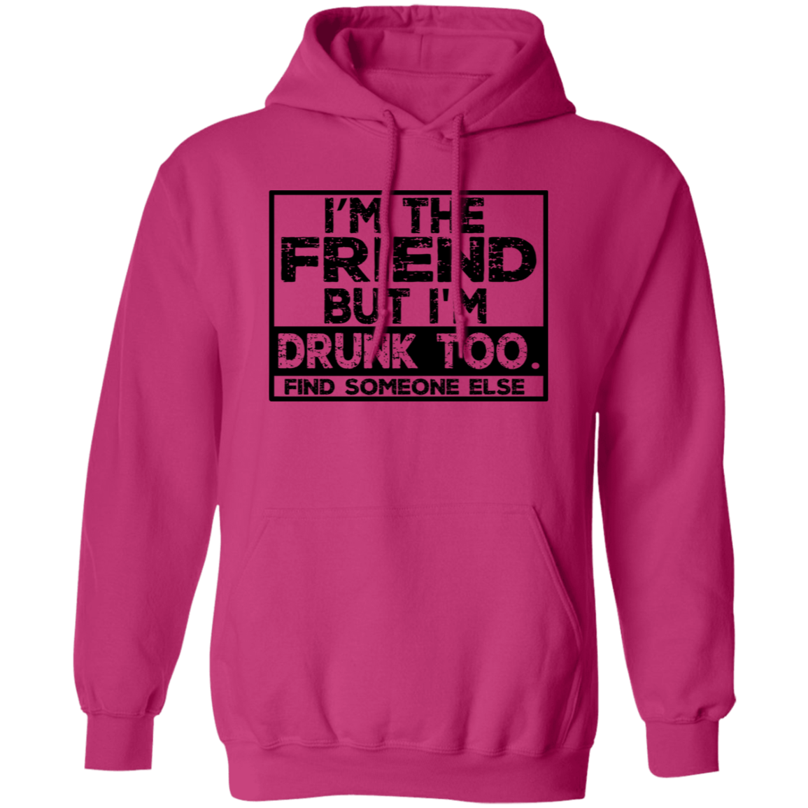 Im The Friend Too Drink G185 Pullover Hoodie Im The Friend Too Drink G185 Pullover Hoodie