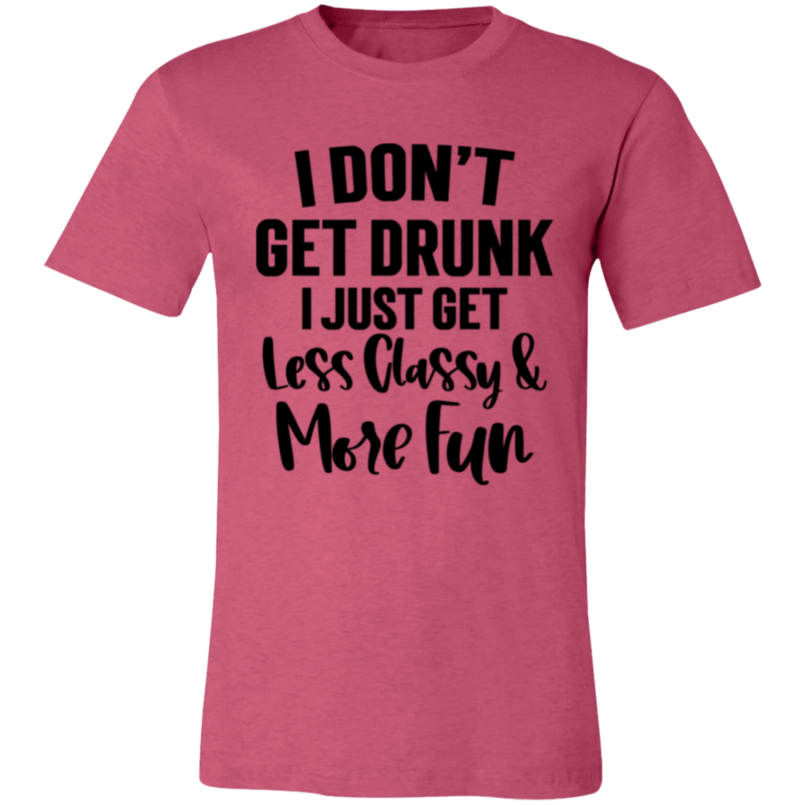 Less Classy More Fun 3001C Unisex Jersey Short-Sleeve T-Shirt Less Classy More Fun 3001C Unisex Jersey Short-Sleeve T-Shirt