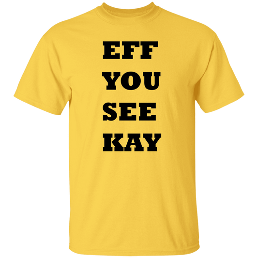 EFF YOU SEE KAY G500 5.3 oz. T-Shirt