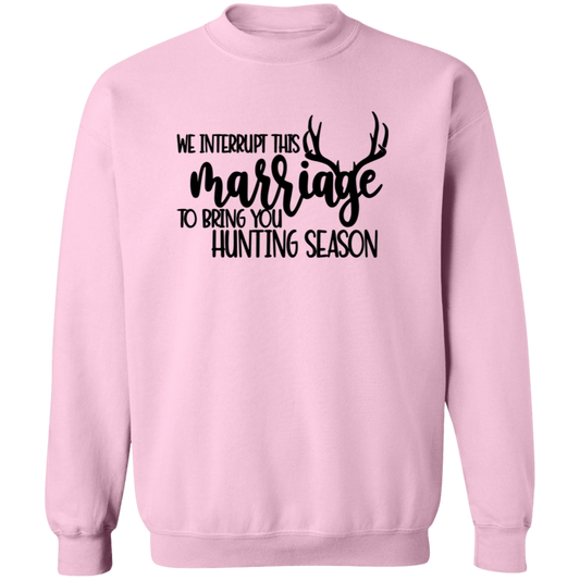 We Interrupt This Marriage To Bring you Hunting Season G180 Crewneck Pullover Sweatshirt