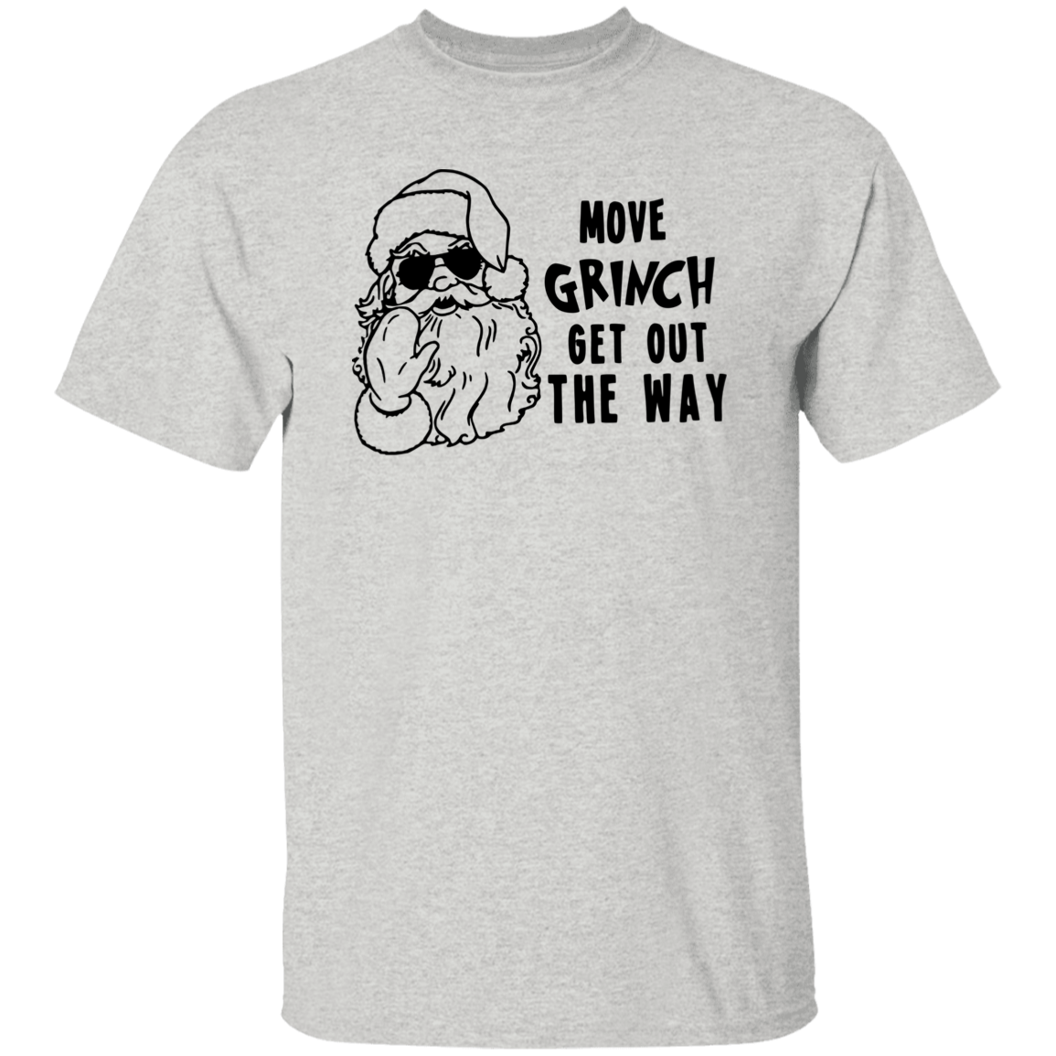 Move Grinch Get Out The Way G500 5.3 oz. T-Shirt Move Grinch Get Out The Way G500 5.3 oz. T-Shirt