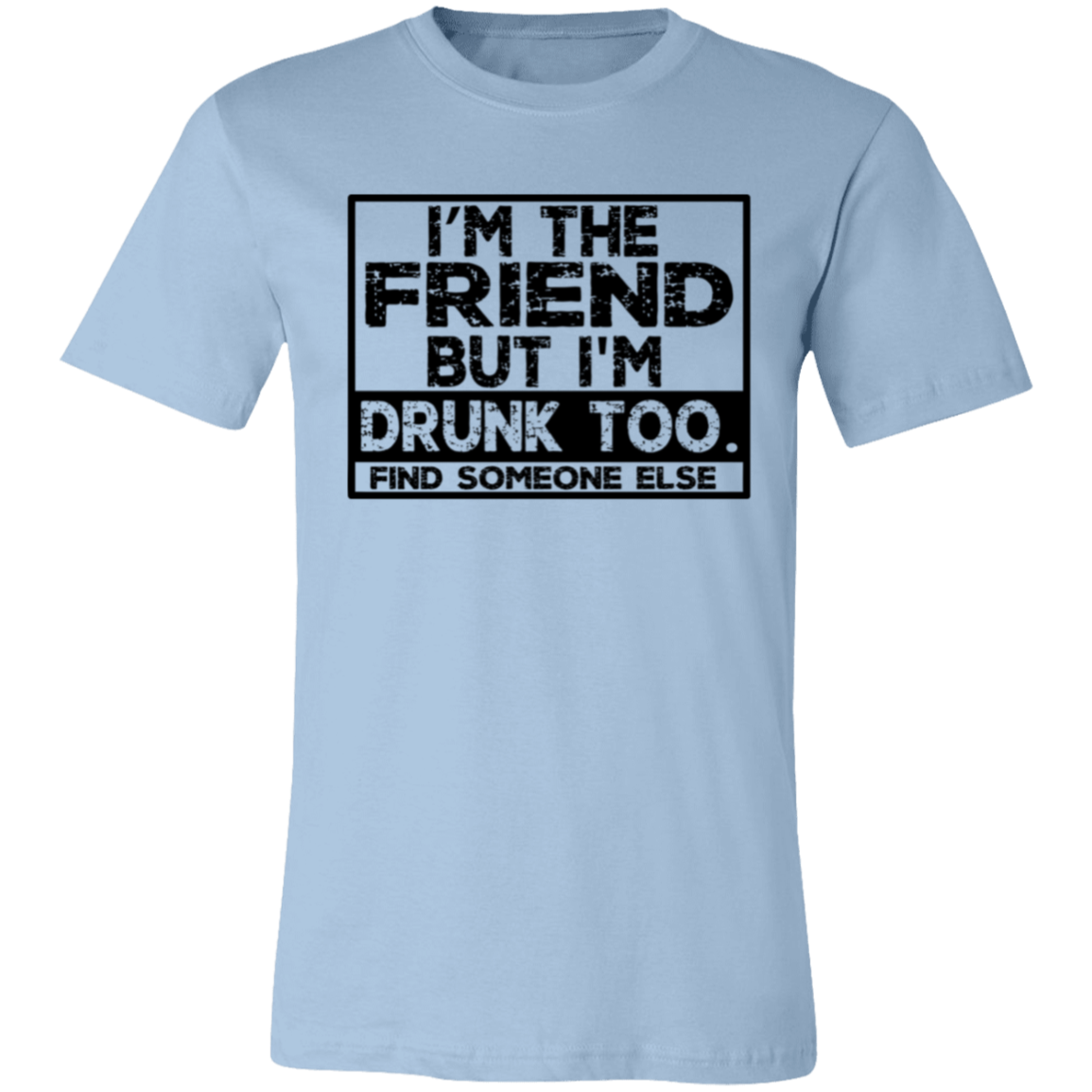 Im The Friend Too Drink 3001C Unisex Jersey Short-Sleeve T-Shirt Im The Friend Too Drink 3001C Unisex Jersey Short-Sleeve T-Shirt