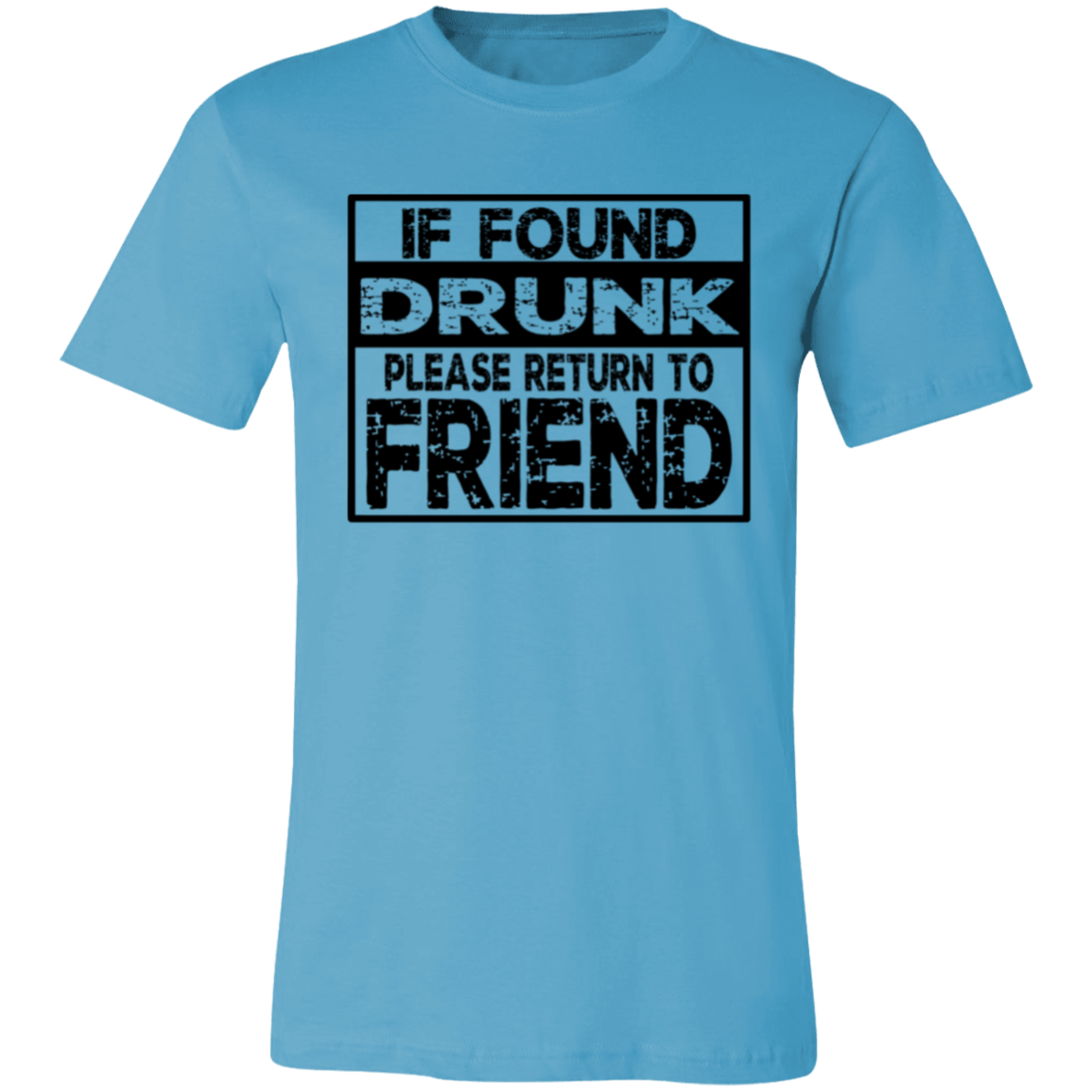 If Found Drunk 3001C Unisex Jersey Short-Sleeve T-Shirt If Found Drunk 3001C Unisex Jersey Short-Sleeve T-Shirt