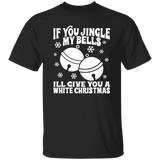 If You Jingle My Bells G500 5.3 oz. T-Shirt If You Jingle My Bells G500 5.3 oz. T-Shirt