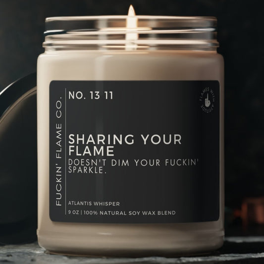Sharing your flame doesn't dim your fuckin' sparkle. Soy Candle