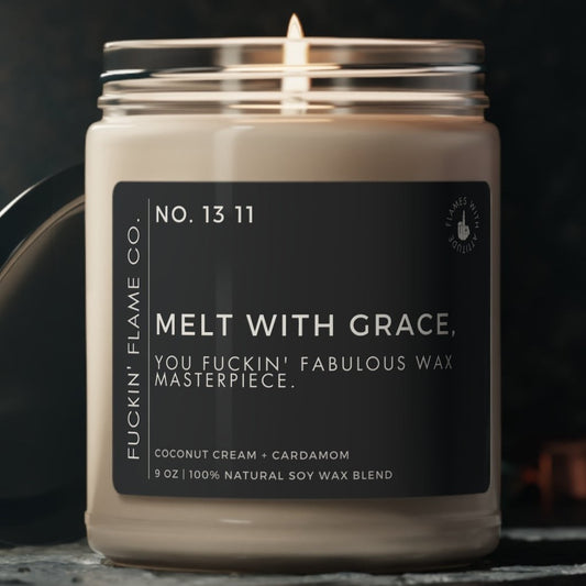 Melt with grace, you fuckin' fabulous wax masterpiece. Soy Candle