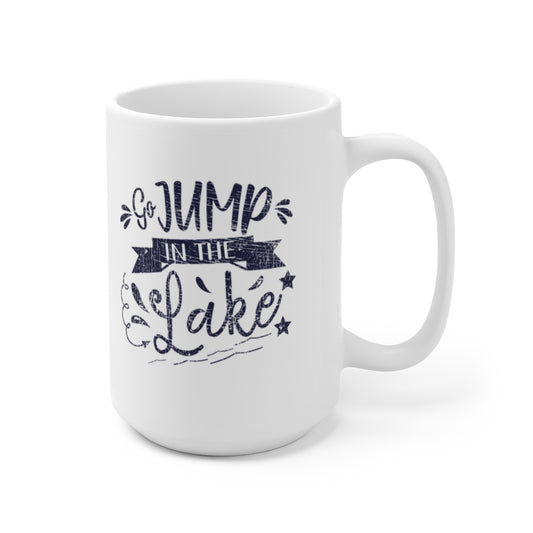 ***2 SIDED***  Ceramic Mug 15oz 2 Sided - Go Jump in the Lake - HRCL LL