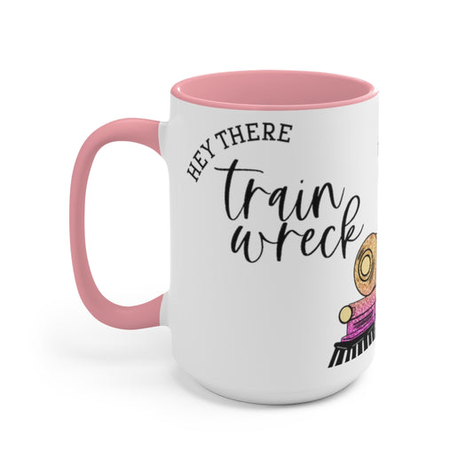 Hey There Train Wreck 15oz Mug