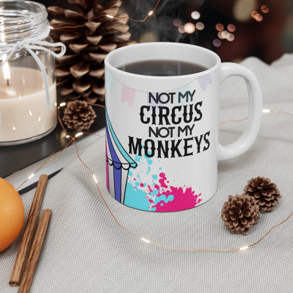Not My Circus Not My Monkeys 11oz Mug Not My Circus Not My Monkeys 11oz Mug