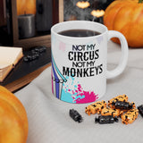 Not My Circus Not My Monkeys 11oz Mug Not My Circus Not My Monkeys 11oz Mug