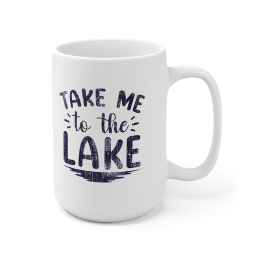 ***2 SIDED***  Ceramic Mug 15oz 2 Sided - Take Me to the Lake - HRCL LL