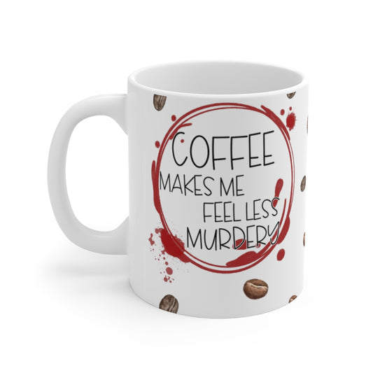 Coffee Makes Me Feel 11oz  Mug