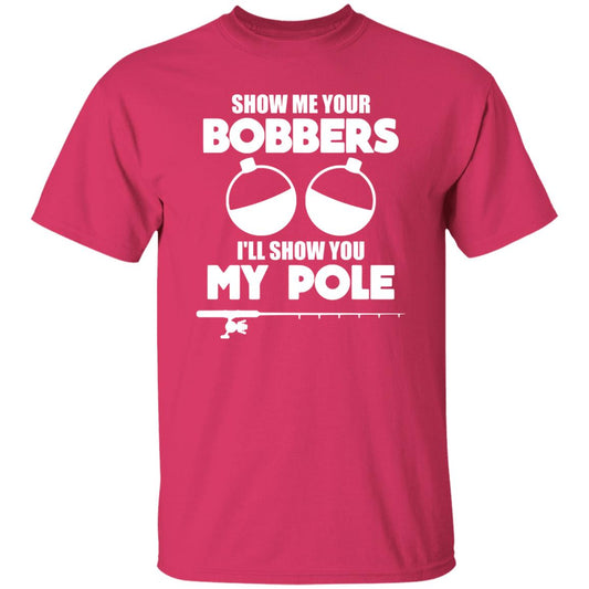 ***2 SIDED***  HRCL FL - Show Me Your Bobbers I'll Show You My Pole - 2 Sided G500 5.3 oz. T-Shirt