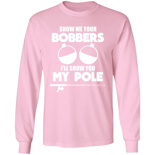 ***2 SIDED***  HRCL FL - Show Me Your Bobbers I'll Show You My Pole - 2 Sided G540 LS T-Shirt 5.3 oz.