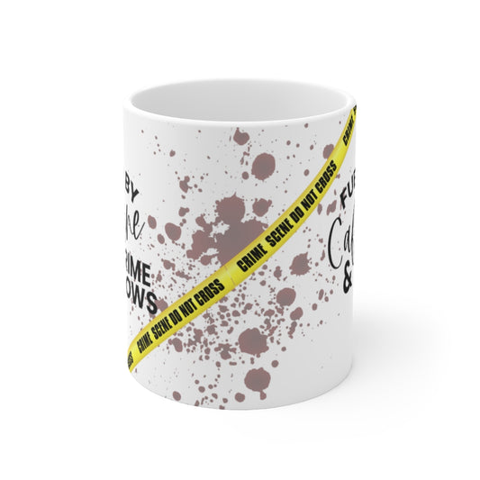 Fueled By Caffeine & Crime Shows 11oz mug