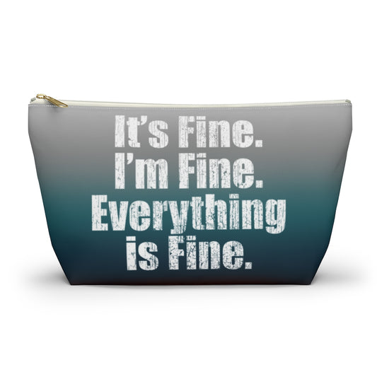 ***2 SIDED***  Accessory Pouch (T-bottom) - It’s Fine. I’m Fine. Everything is Fine. - HRCL LL