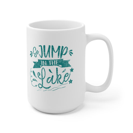 ***2 SIDED***  Ceramic Mug 15oz 2 Sided - Go Jump in the Lake - HRCL FL