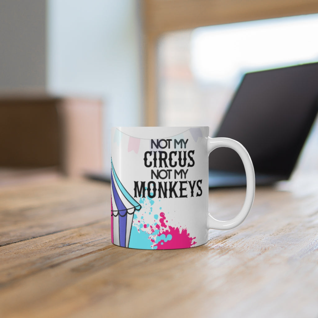 Not My Circus Not My Monkeys 11oz Mug Not My Circus Not My Monkeys 11oz Mug