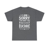 I am Sorry For What I Said While Playing Euchre White Basic T-Shirt - Unisex