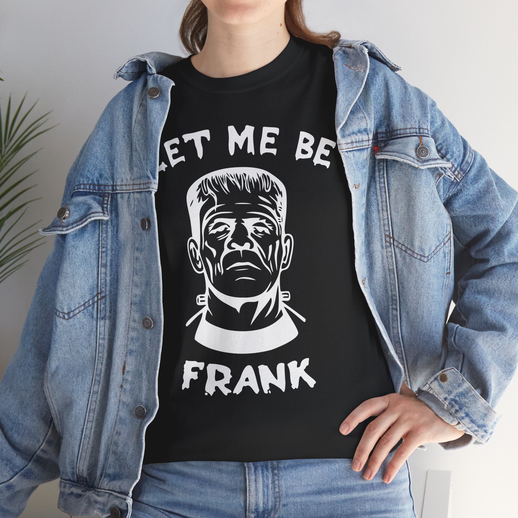 Let-Me-Be-Frank Basic T-Shirt - Unisex