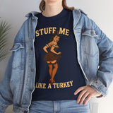Stuff Me Like a Turkey Basic T-Shirt - Unisex