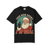 Your Mom Knows Im Real Premium T-Shirt - Unisex