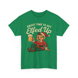 About Time To Get Elfed Up Basic T-Shirt - Unisex