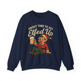 About Time To Get Elfed Up Crewneck Sweatshirt - Unisex